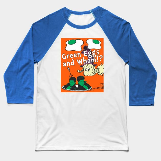 Green Eggs and Wham!? Baseball T-Shirt by SaKaNa